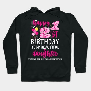 happy 21st birthday to my beautiful daughter, thanks for the calariftion dad funny dad Hoodie